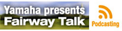 Yamaha presents Fairway Talk for GJ Pt 1